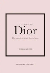 Little Book Of Dior The Story Of The Iconic Fashion House Hardcover Edition