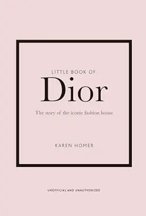 Little Book Of Dior The Story Of The Iconic Fashion House Hardcover Edition