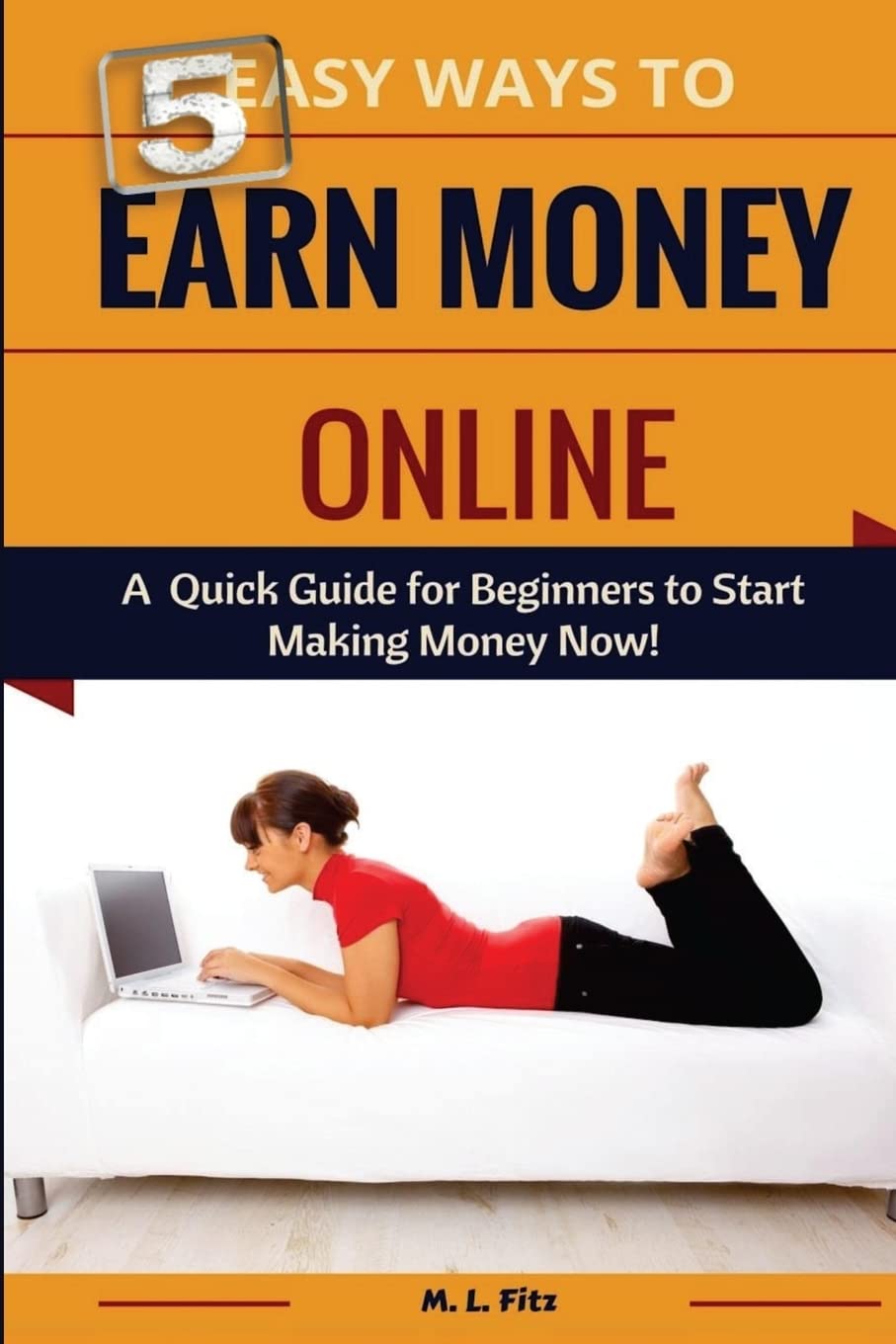 5 Proven Ways to Make Money Online: Beginner's Quick Start Guide to Earning Now